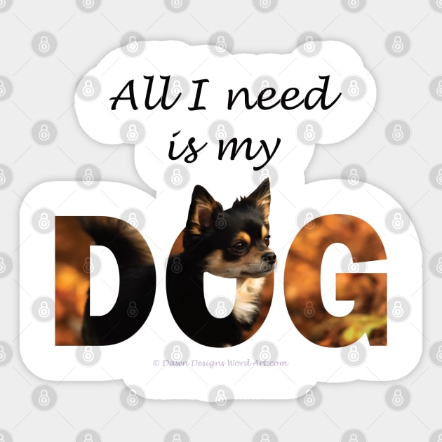 All I need is my dog - Chihuahua oil painting word art Sticker by DawnDesignsWordArt